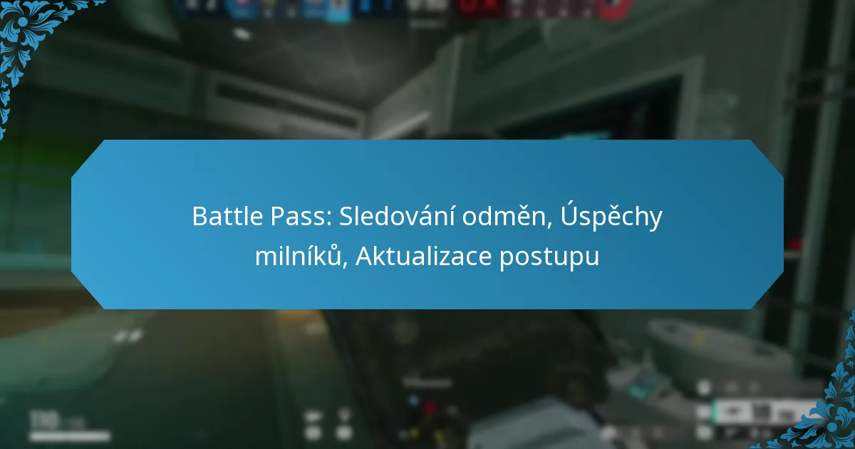 Battle Pass: Sledování odměn, Úspěchy milníků, Aktualizace postupu