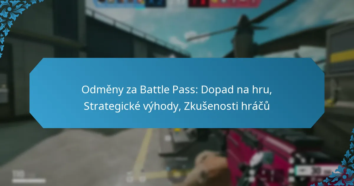 Odměny za Battle Pass: Dopad na hru, Strategické výhody, Zkušenosti hráčů