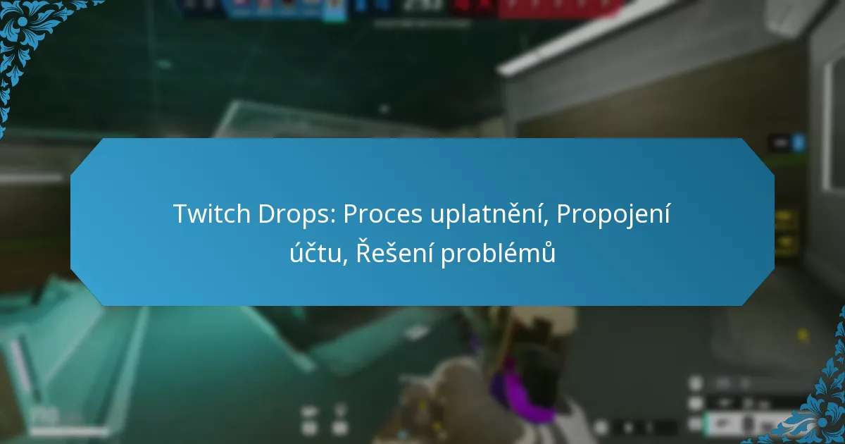 Twitch Drops: Proces uplatnění, Propojení účtu, Řešení problémů