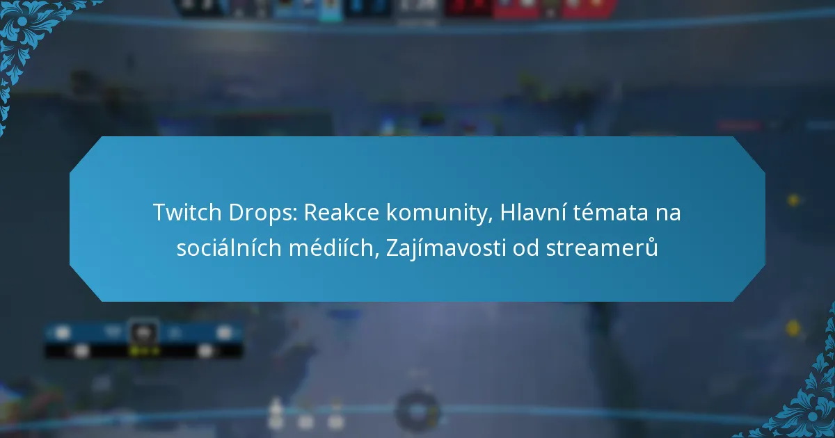 Twitch Drops: Reakce komunity, Hlavní témata na sociálních médiích, Zajímavosti od streamerů