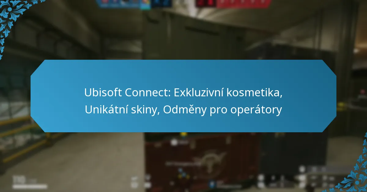 Ubisoft Connect: Exkluzivní kosmetika, Unikátní skiny, Odměny pro operátory