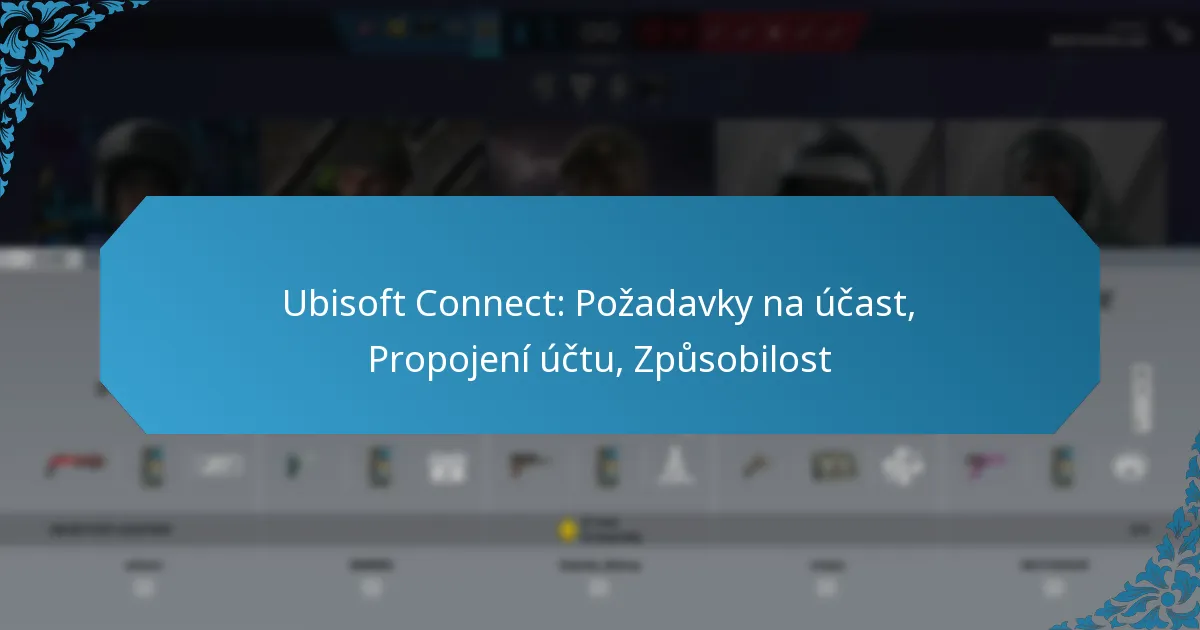 Ubisoft Connect: Požadavky na účast, Propojení účtu, Způsobilost
