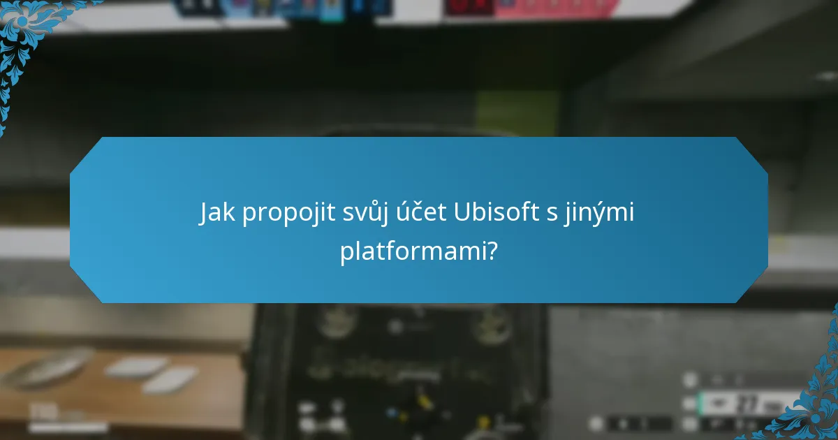 Jak propojit svůj účet Ubisoft s jinými platformami?