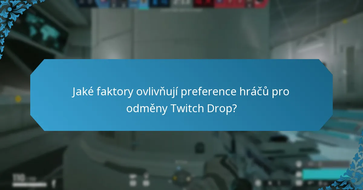 Jaké faktory ovlivňují preference hráčů pro odměny Twitch Drop?